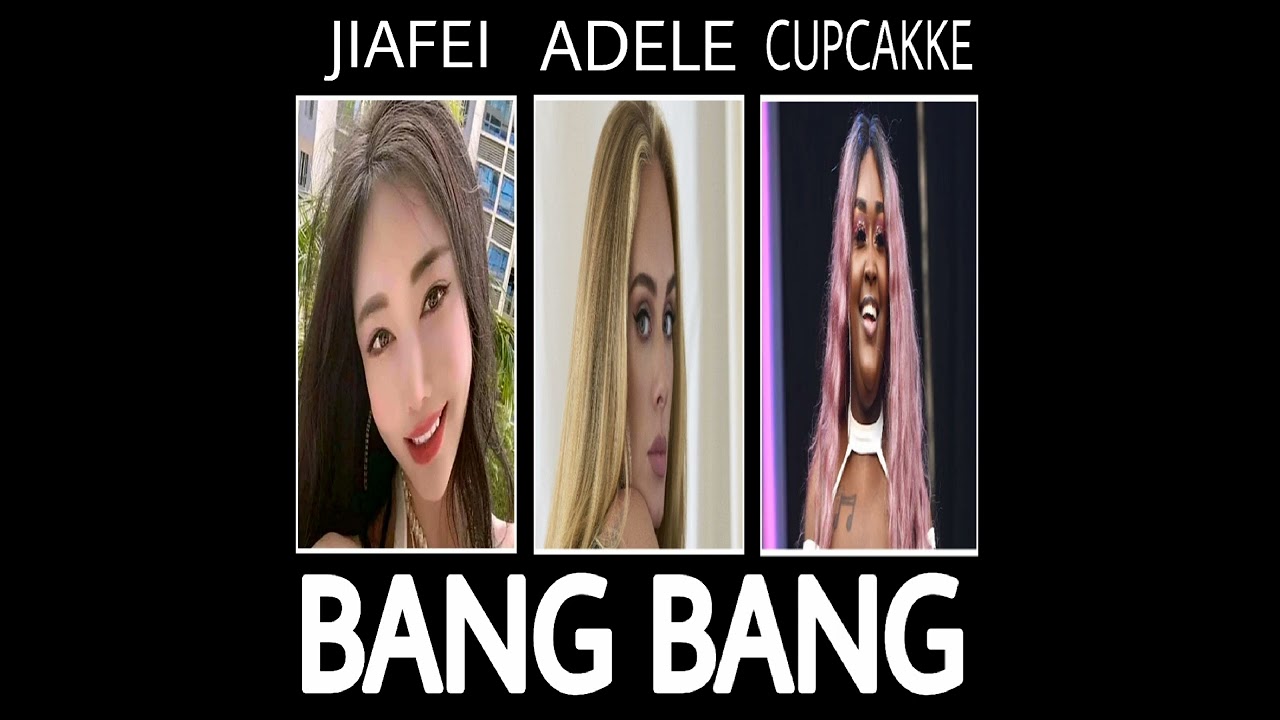 Jiafei - Bang Bang ft Adele & Cupcakke