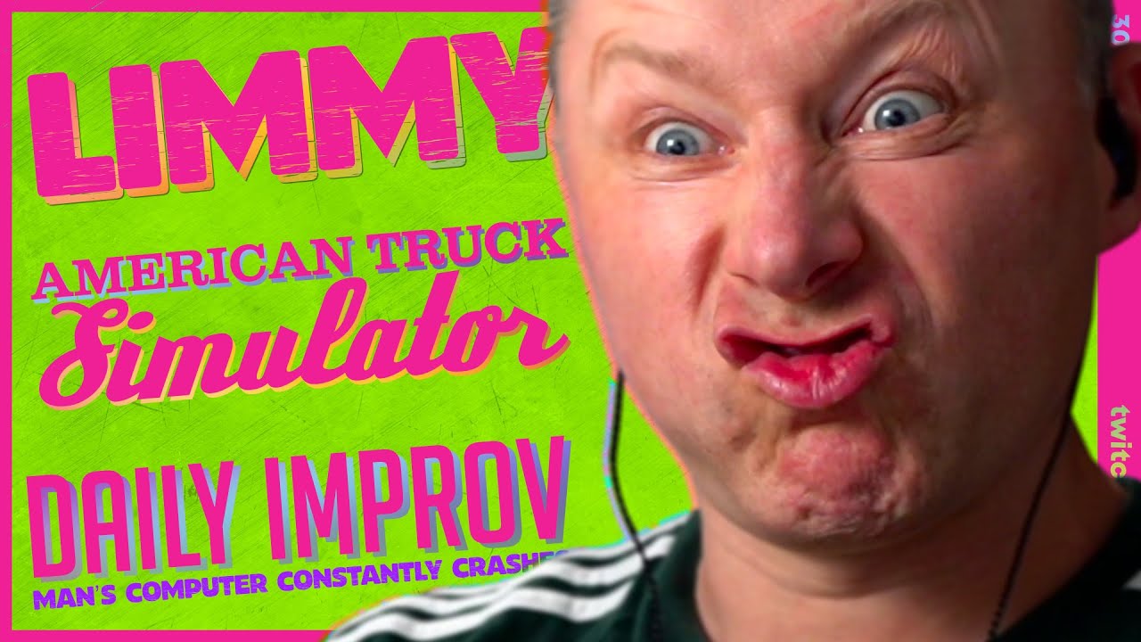 LIMMY Plays | American Truck Simulator, Google Reviews & Improv [2023-03-30]