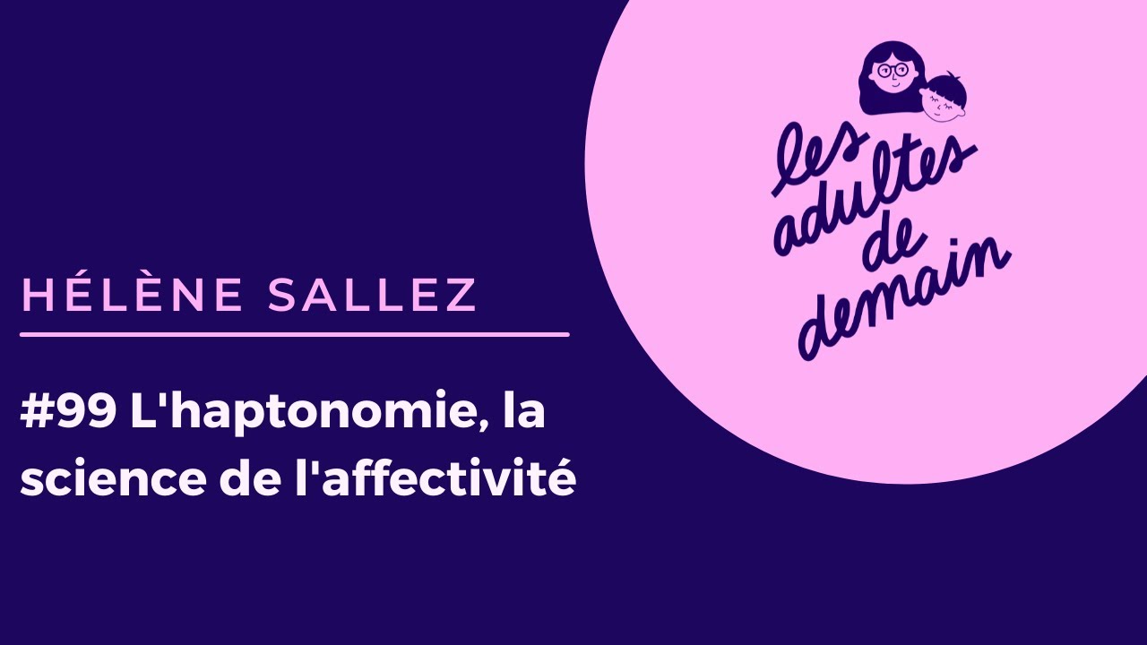 #99 L'haptonomie, la science de l'affectivité - Hélène Sallez