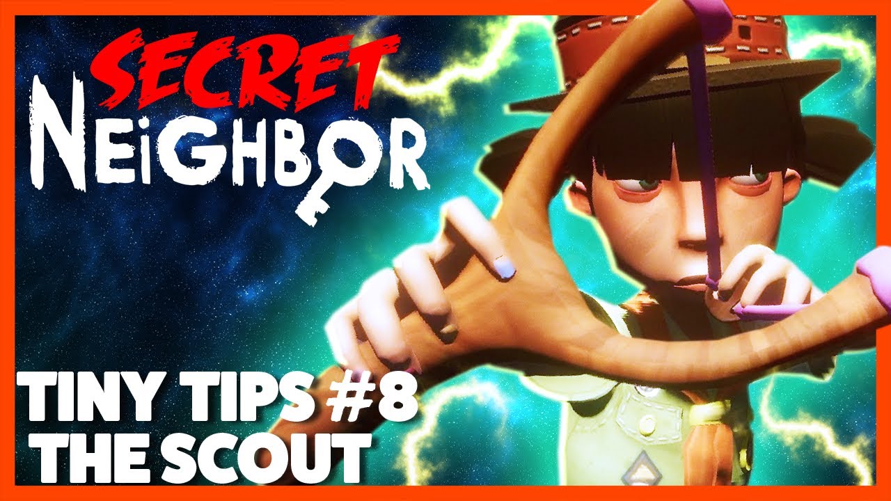 Secret Neighbor: Tiny Tips Episode 8 - The Scout
