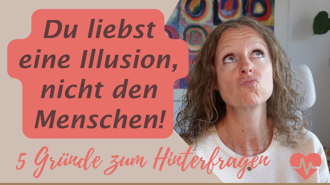 Du liebst ihn nicht, du liebst eine Illusion