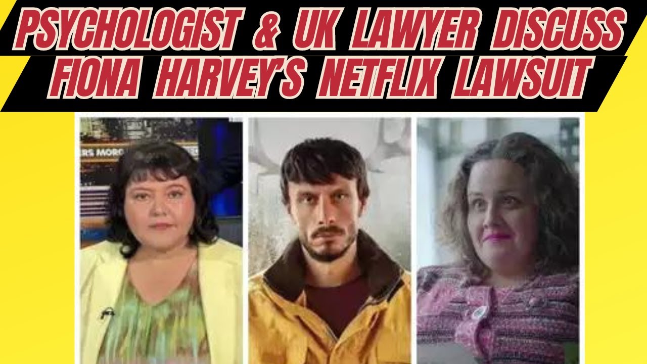 Psychologist & @KarenColeUKLawyer Discuss Fiona Harvey Suing Netflix for 