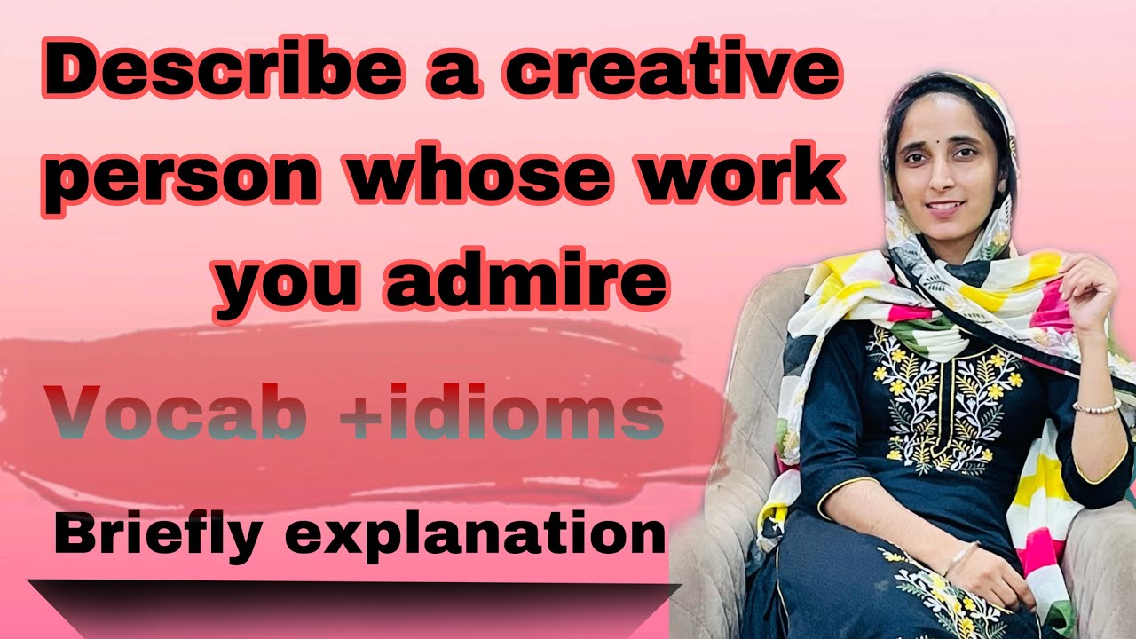describe a creative person whose work you admire / cue card / creative person #sumanielts
