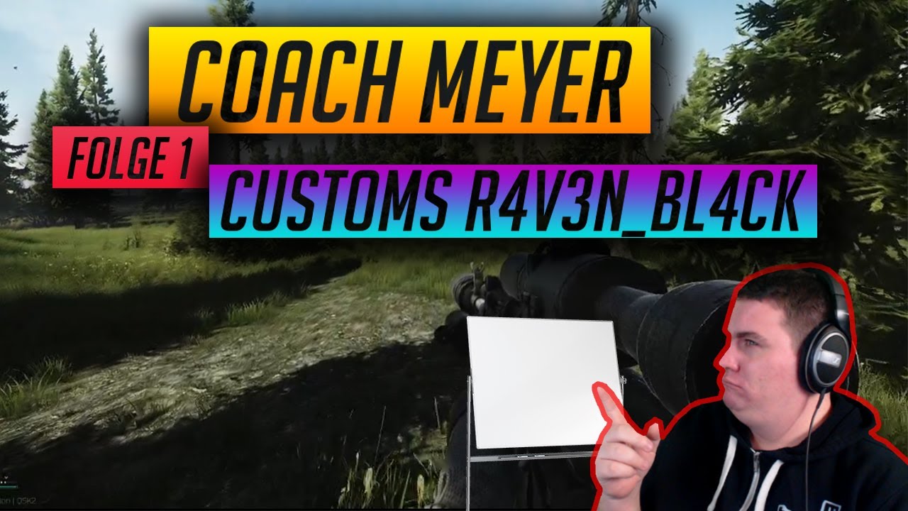 Coach MeYeR Folge 1: Customs R4V3N_BL4CK - Escape from Tarkov Anfänger Tipps Deutsch