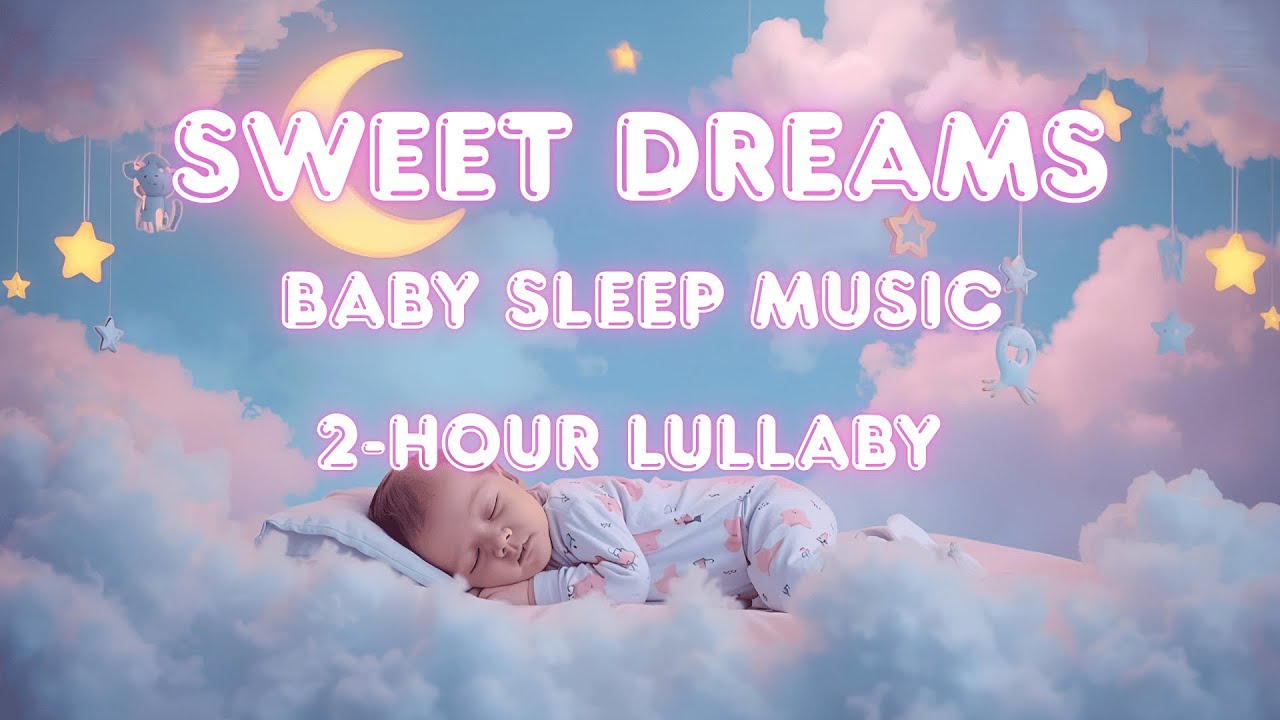 2 Hours Baby Lullabies 🍼 Soothing Sleep Music for Newborns & Toddlers