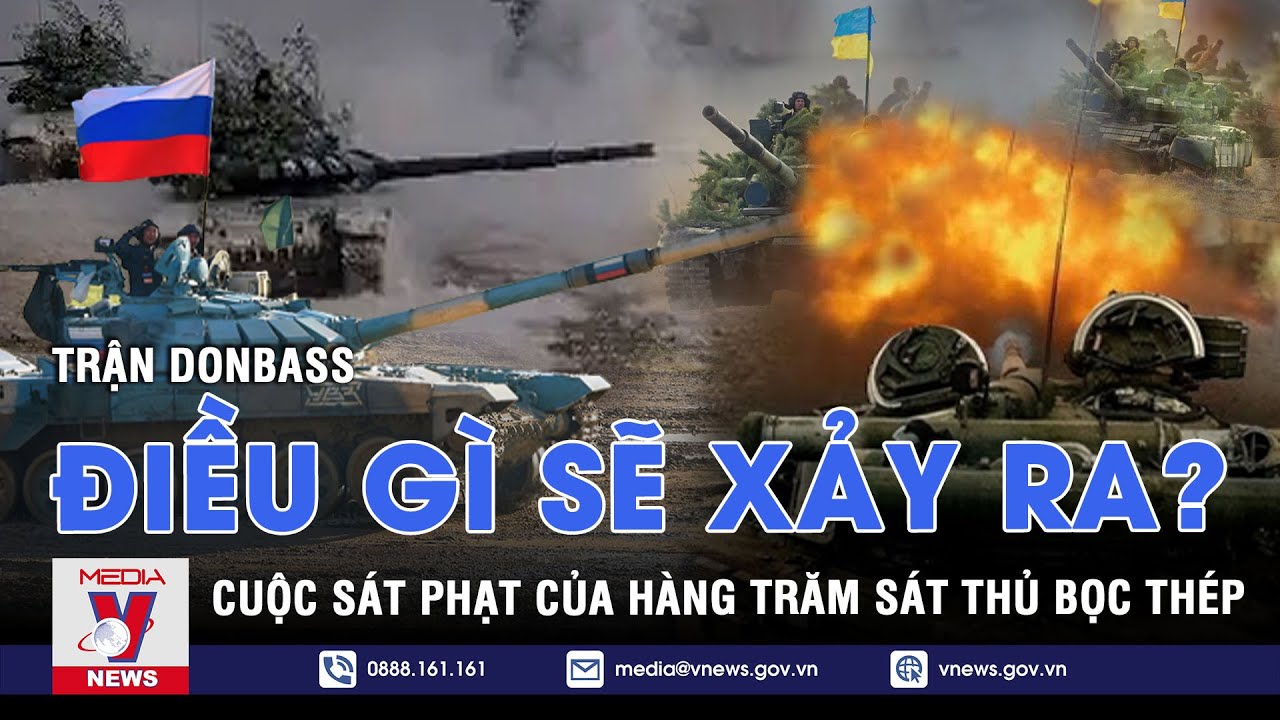 Donbass: Trận đánh lớn khốc liệt, cuộc sát phạt của hàng trăm 'sát thủ' bọc thép, điều gì sẽ xảy ra?