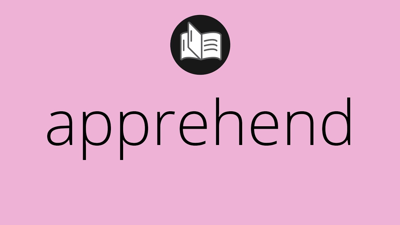 What APPREHEND means &bull; Meaning of APPREHEND &bull; apprehend MEANING &bull; apprehend DEFINITION