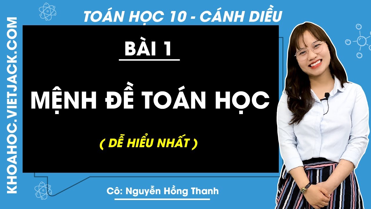 Toán 10 Cánh diều Bài 1: Mệnh đề toán học (DỄ HIỂU NHẤT)