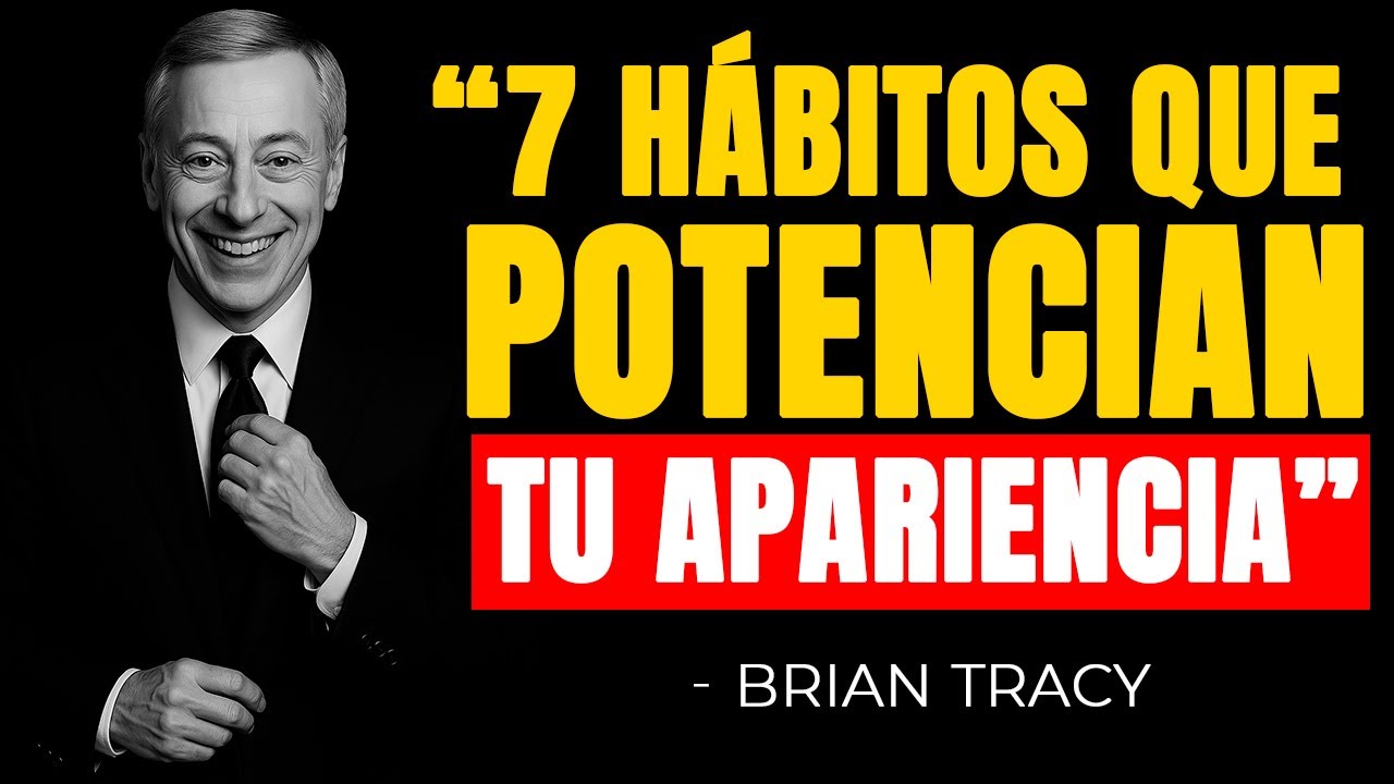 7 HÁBITOS Diarios para Potenciar tu Apariencia y Autoestima 🧠🔥 | Brian Tracy
