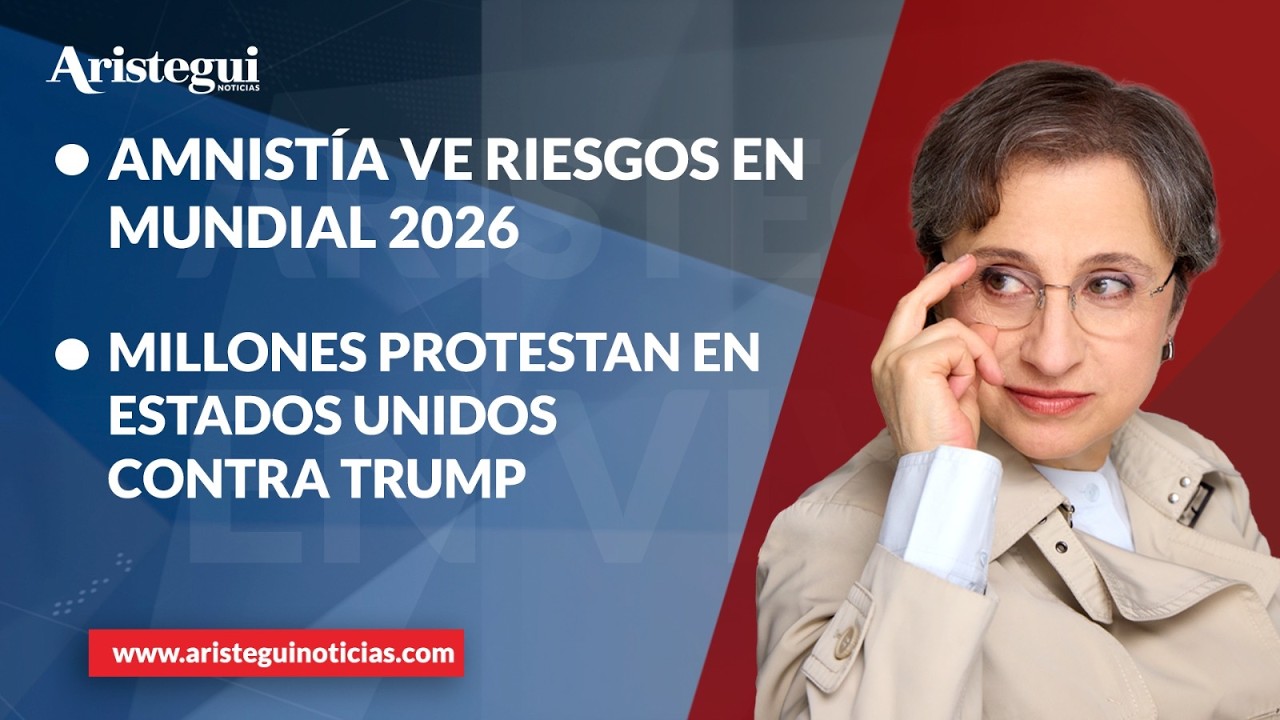 Aristegui EN VIVO: Amnist&iacute;a ve riesgos en Mundial; millones protestan en EE. UU. contra Trump