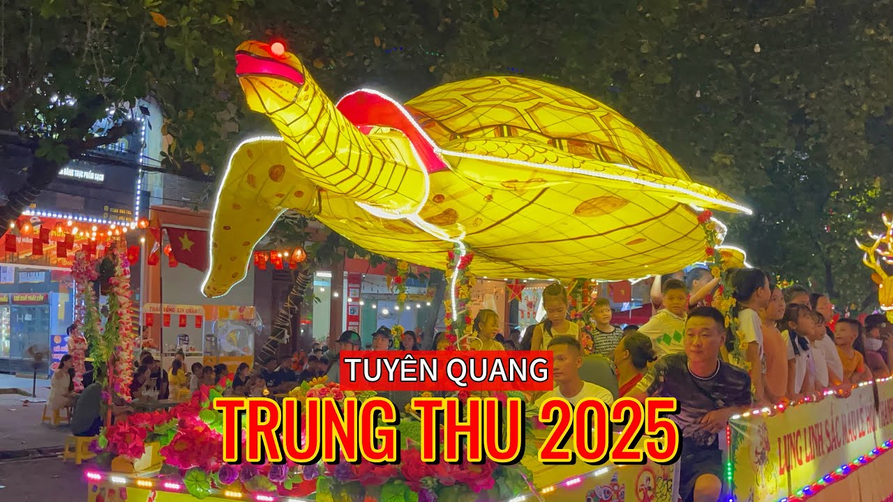Trung Thu Tuyên Quang 2025: Ngắm Những Mô Hình Đẹp Nhất | Mid-Autumn Festival Tuyen Quang 2025