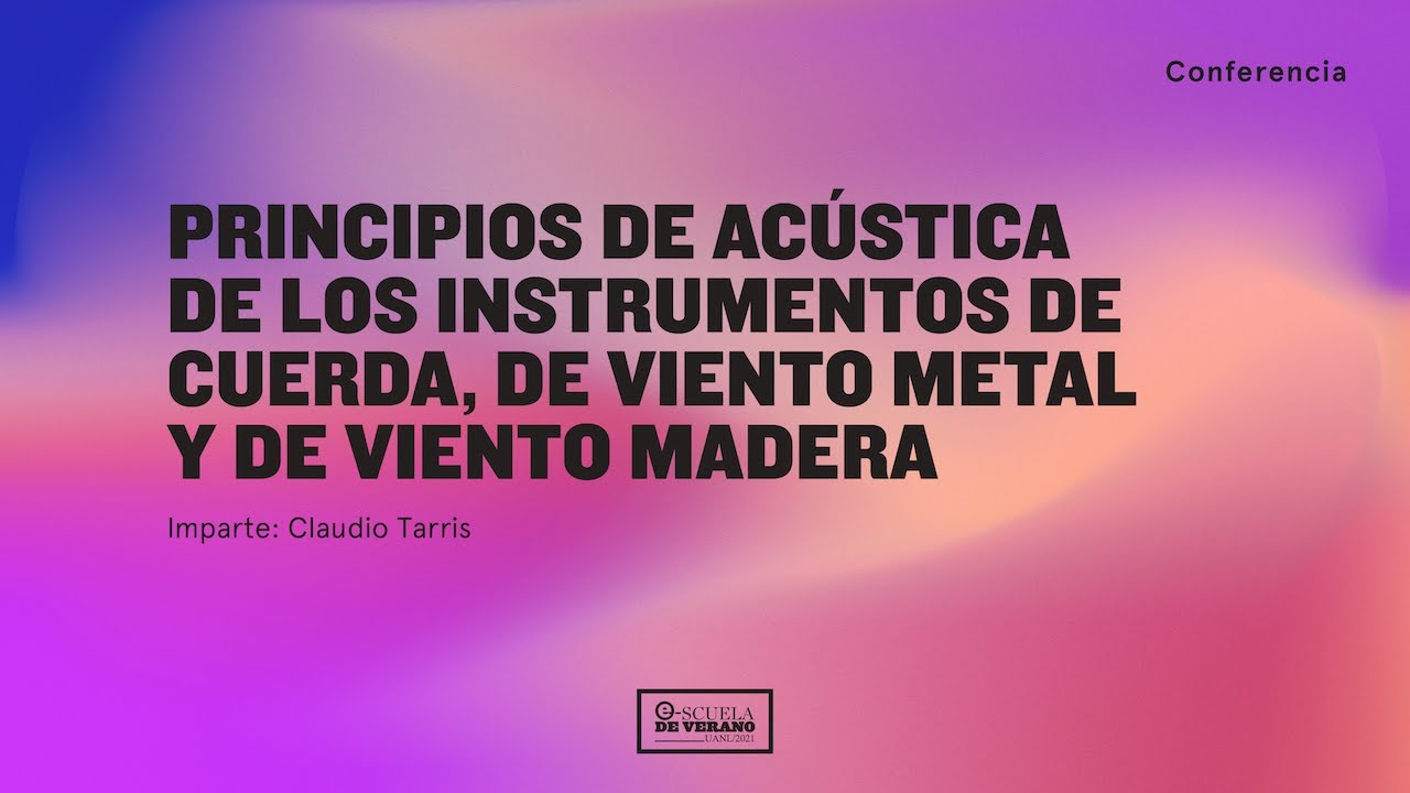 Principios de Acústica de los instrumentos de cuerda, de viento metal y de viento madera.