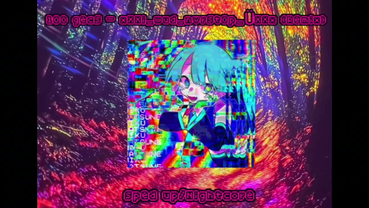 xXXi_wud_nvrst&oslash;p_&Uuml;XXx Remix - 100 gecs Tommy Cash & Hannah Diamond (Sped up/Nightcore)
