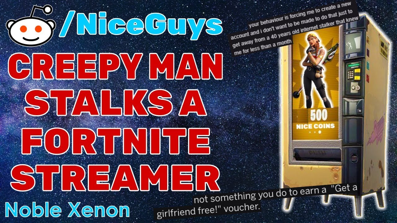 r/NiceGuys - Nice Guy STALKS Fortnite Streamer (Best Reddit Posts)