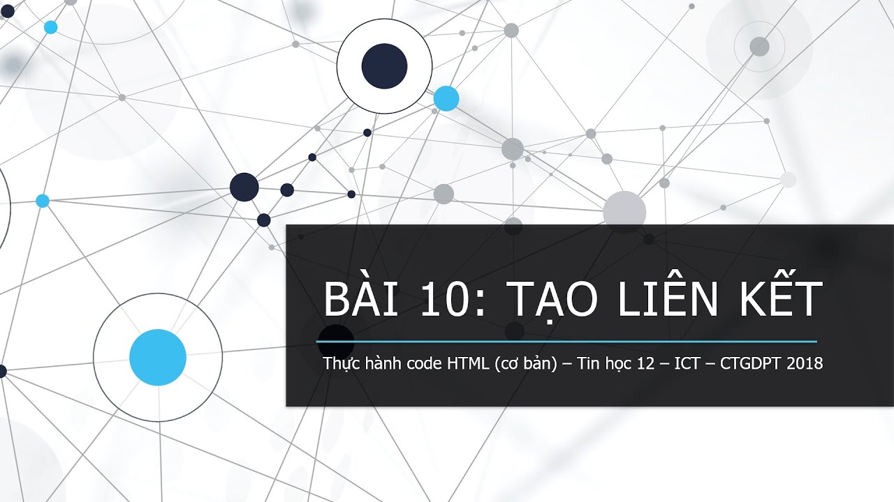 TIN HỌC 12 - BÀI 10: TẠO LIÊN KẾT (HƯỚNG DẪN THỰC HÀNH)
