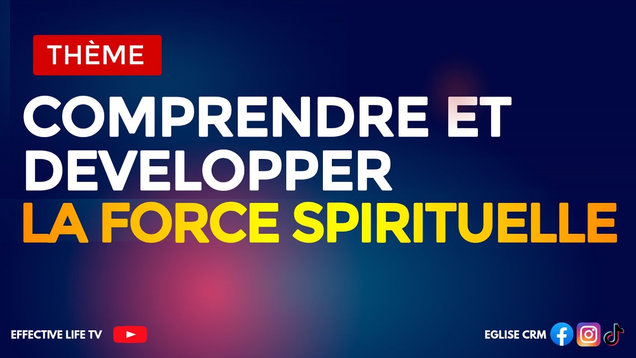 COMPRENDRE ET DÉVELOPPER LA FORCE SPIRITUELLE