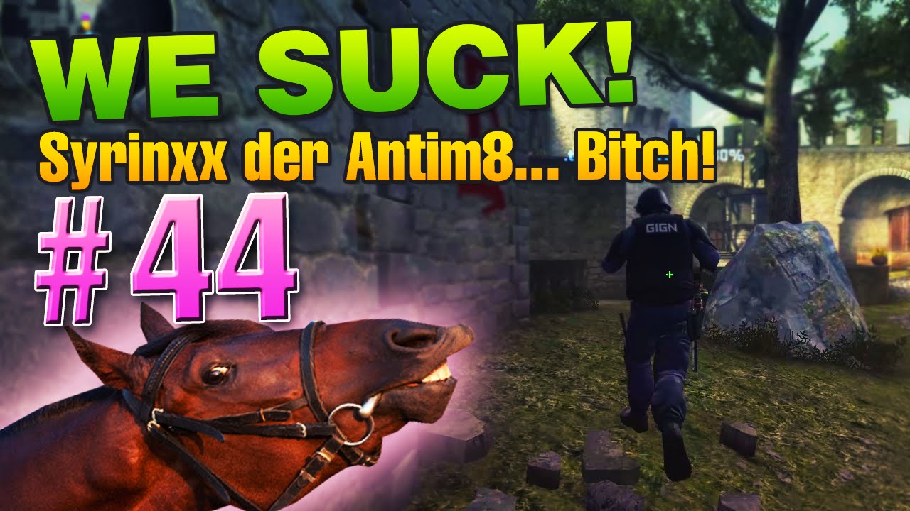 WE SUCK #44 - syrinxx der Antim8... Bitch!