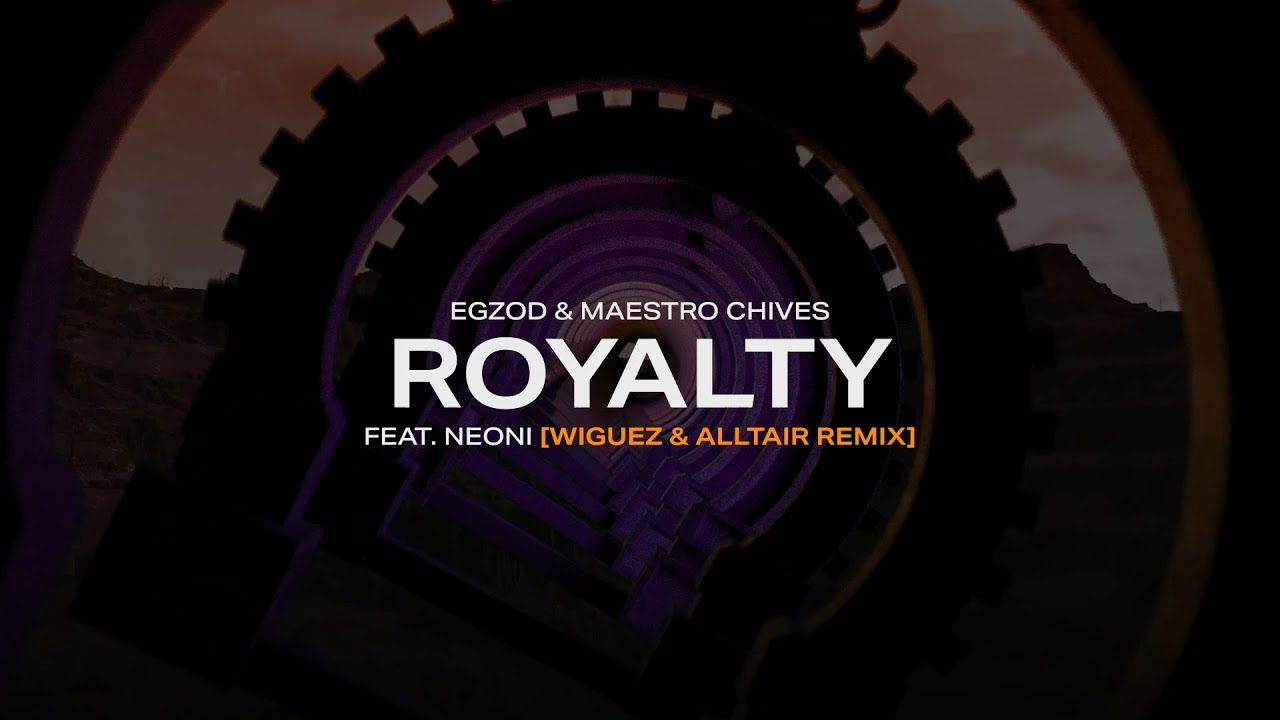 Egzod, Maestro Chives, Neoni - Royalty (Wiguez & Alltair Remix)