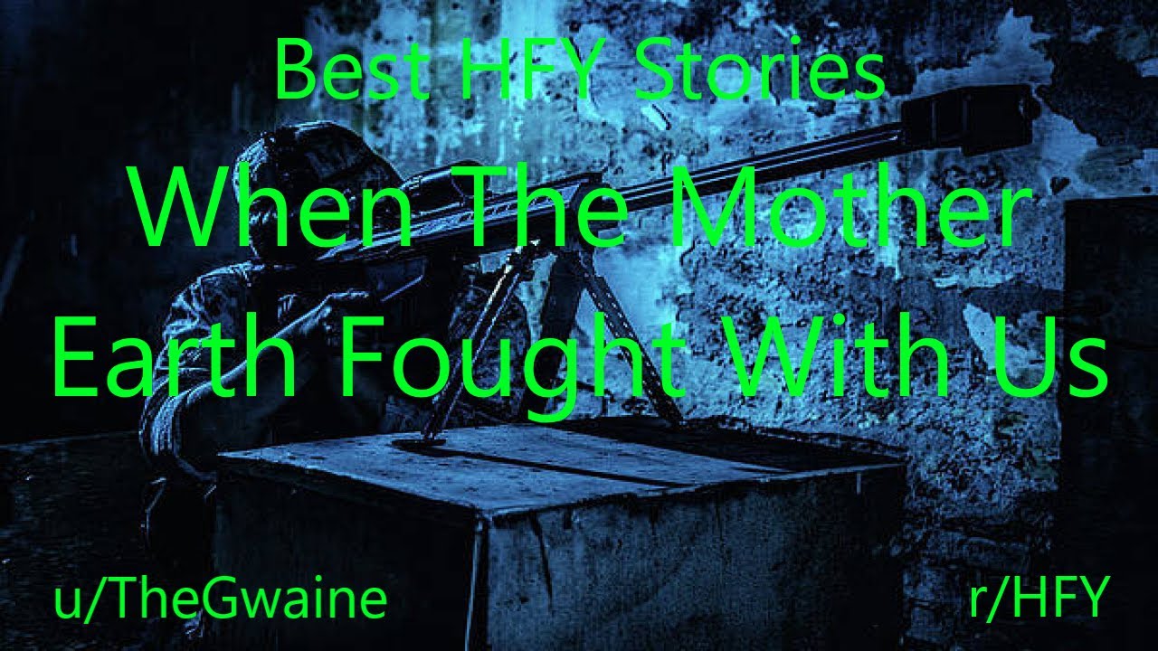 Best HFY Reddit Stories: When The Mother Earth Fought With Us