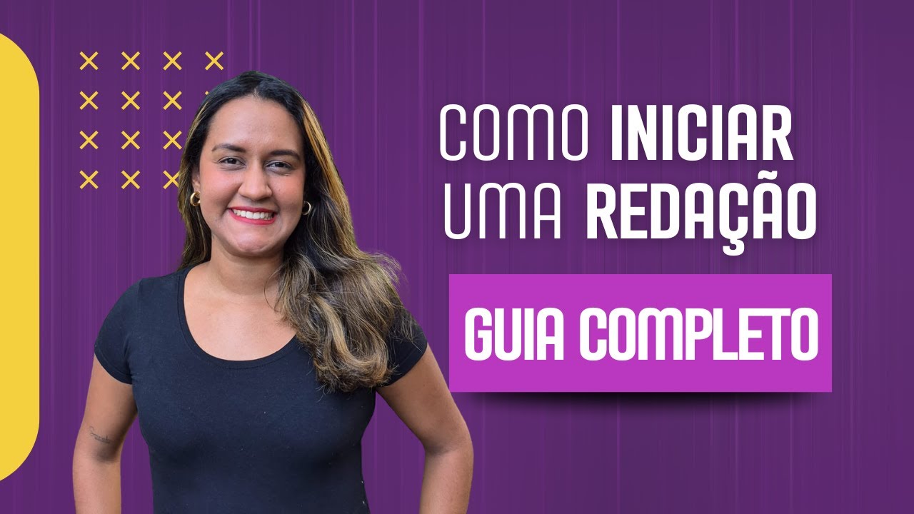 COMO INICIAR UMA REDAÇÃO DO JEITO CERTO: passo a passo do sucesso