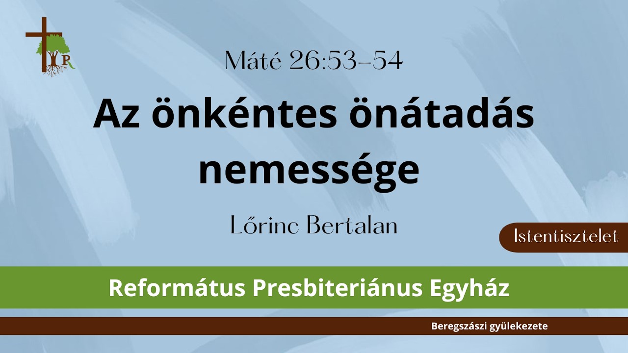 Az önkéntes önátadás nemessége · Máté 26:53-54 · Lőrinc Bertalan