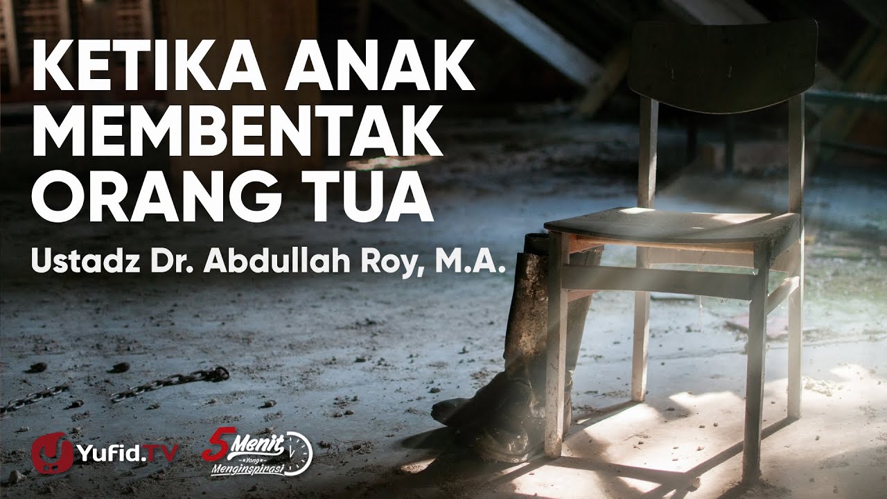 Ketika Anak Membentak Orang Tua - Ustadz Abdullah Roy