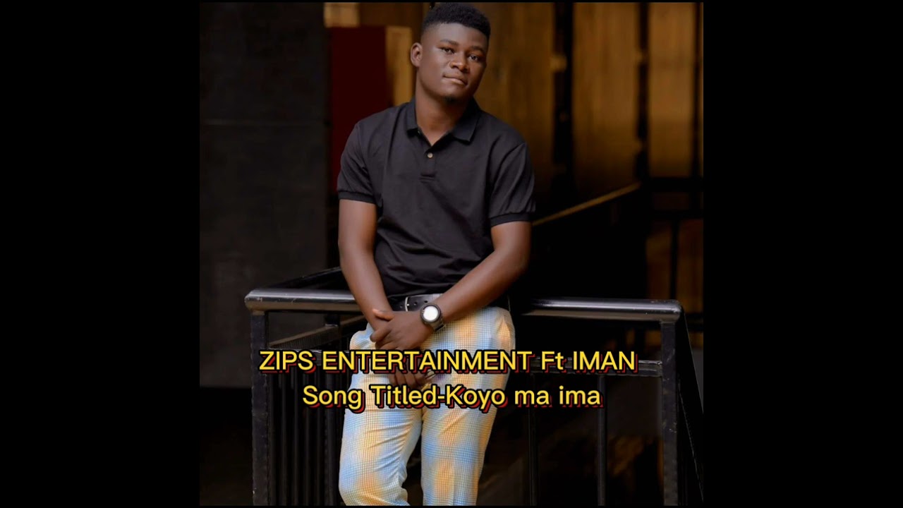 KOYO MA IMA BY ZIPS ENTERTAINMENT FT IMAN