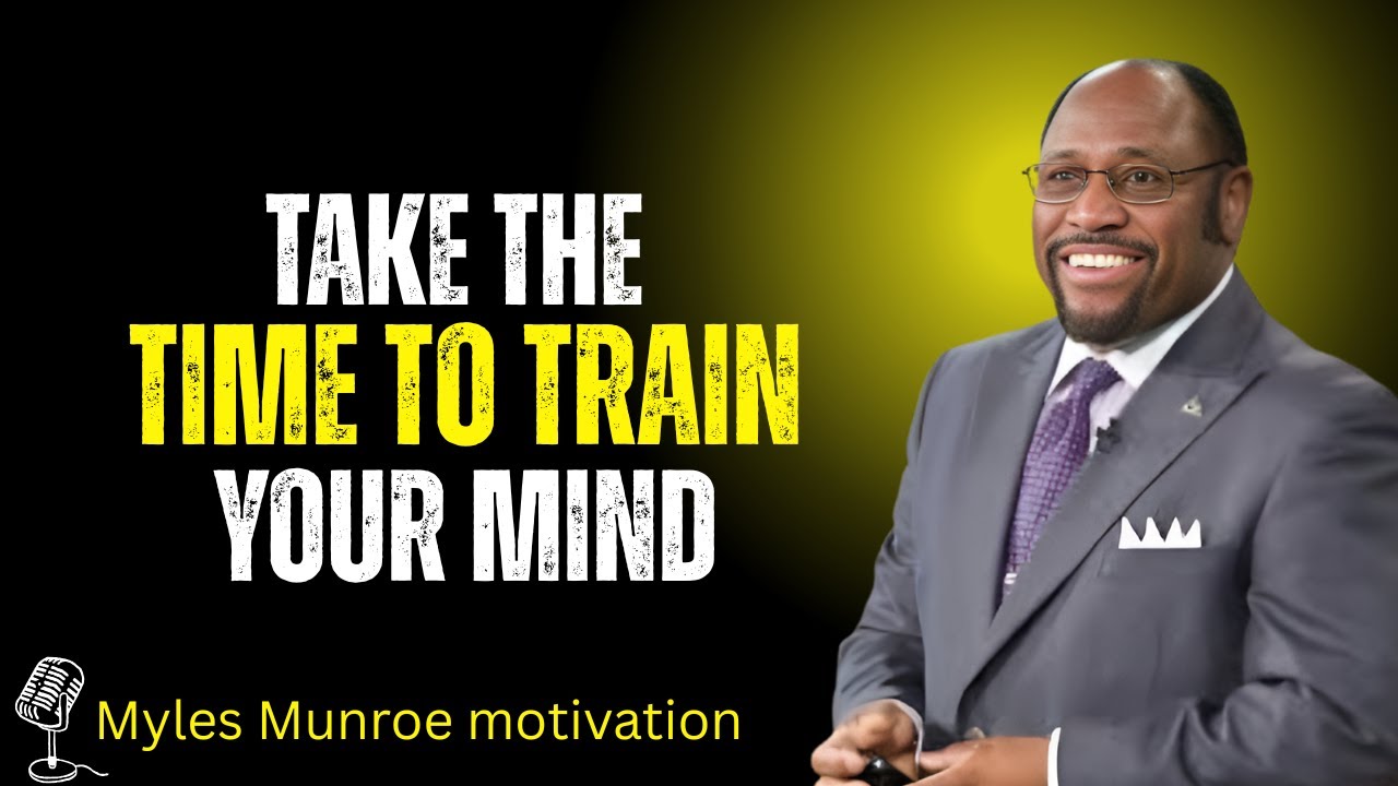 Train Your Mind, Transform Your Life: The Secret to Unshakable Inner Strength | Myles Munroe