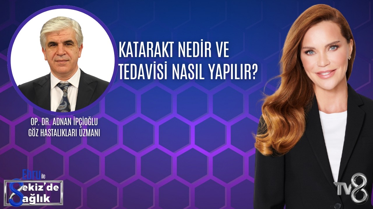 KATARAKT NEDİR VE TEDAVİSİ NASIL YAPILIR?| OP. DR. ADNAN İPÇİOĞLU | 8'de Sağlık