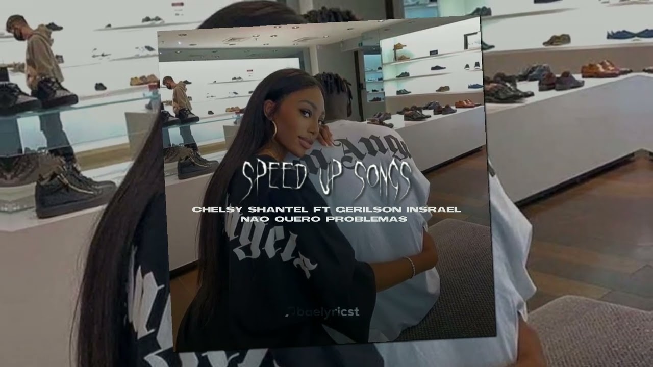 Chelsy Shantel ft Gerilson Insrael - Não quero problemas (speed up)