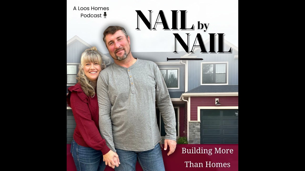 Nail by Nail — Episode 3: What to Expect During the Home Building & Buying Process with Loos Homes