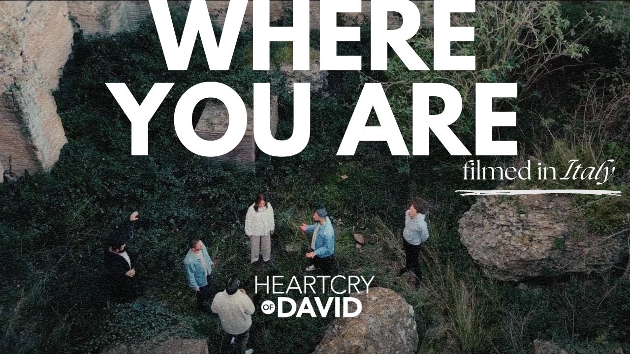 WHERE YOU ARE | Heartcry of David | Cristian Rotelli, Andrew Gudgeon, Rebekah Wagner Davis |