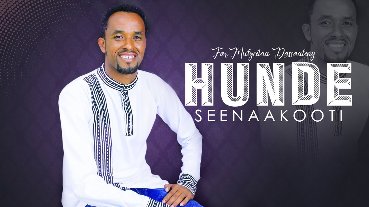 Hundee seenaakooti  || Far Mulgeetaa Dassaaleny