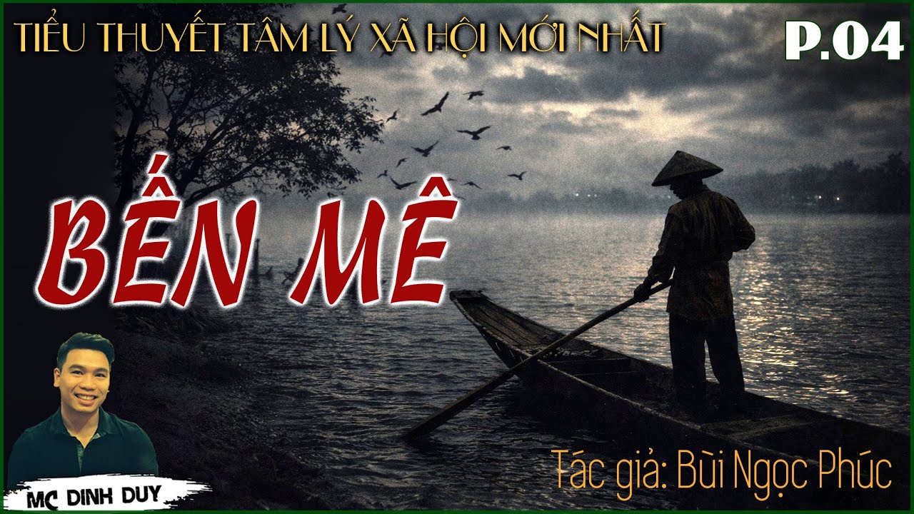 [Siêu Phẩm 2026] BẾN MÊ - P.04| Truyện tâm lý xã hội mới nhất của Tác giả Bùi Ngọc Phúc| MC Đình Duy