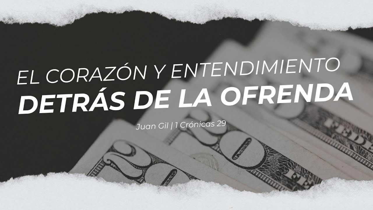 Juan Gil | 1 Crónicas 29 | El corazón y entendimiento detrás de la ofrenda