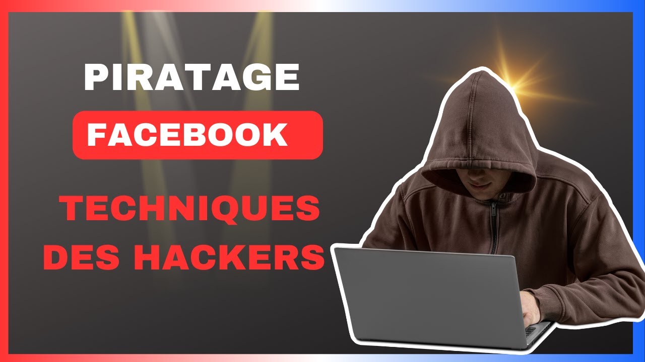 Comment font les hackers pour pirater un compte Facebook et comment se prot&eacute;ger ?