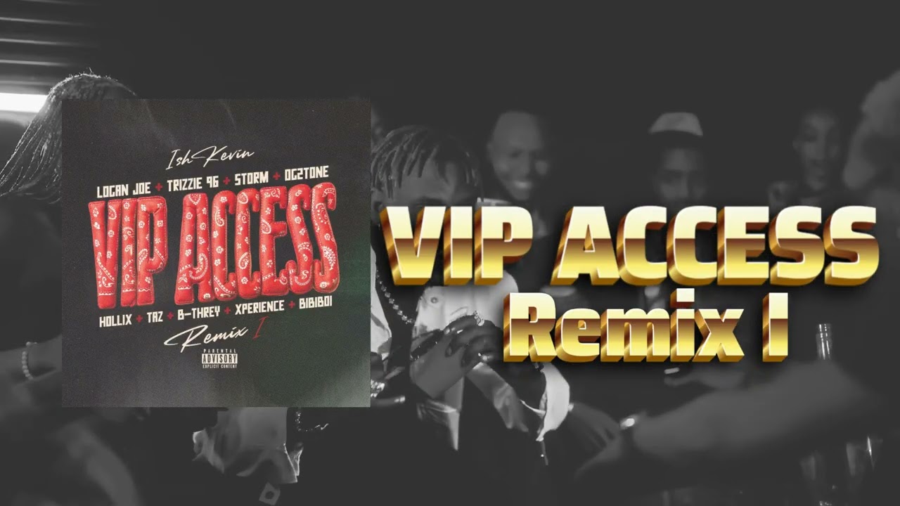VIP ACCESS REMIX I Feat LOGAN JOE,TRIZZIE 96,STORM,OG2TONE,HOLLIX,TAZ,B THREY,XPERIENCE & BIBIBOI