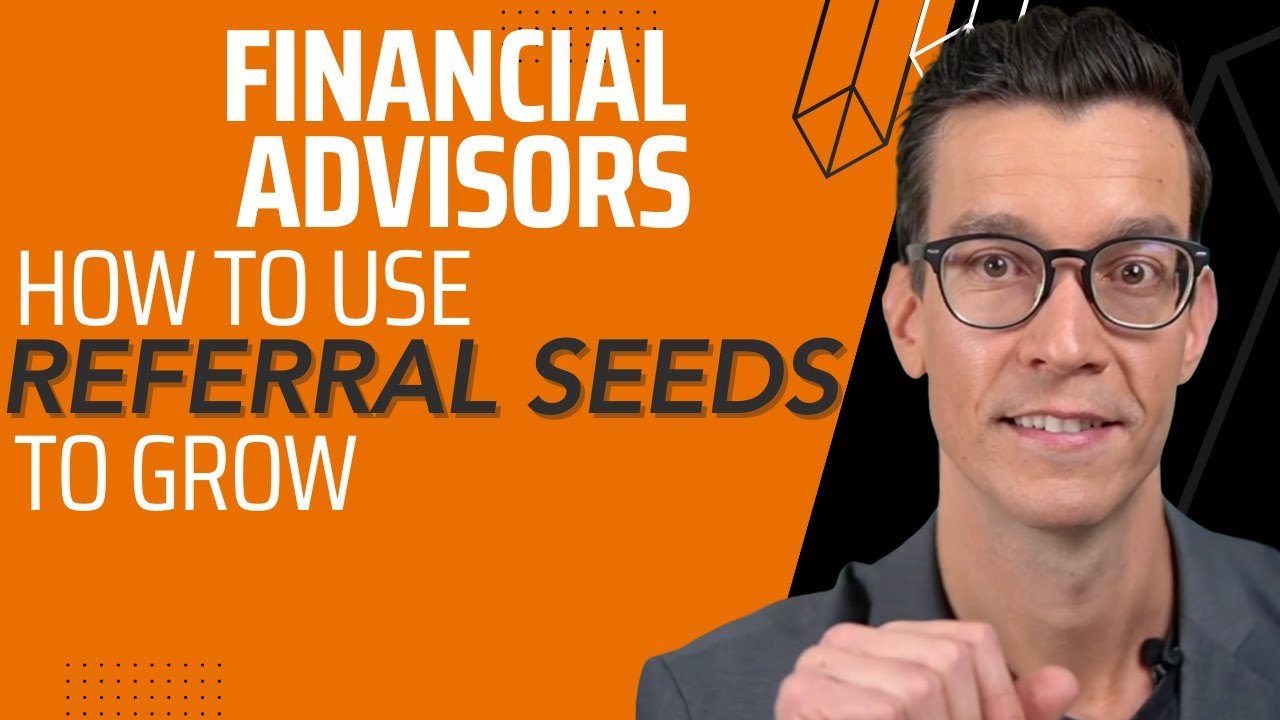 Using Referral &ldquo;Seeds&rdquo; - Financial Advisor Referral Strategy