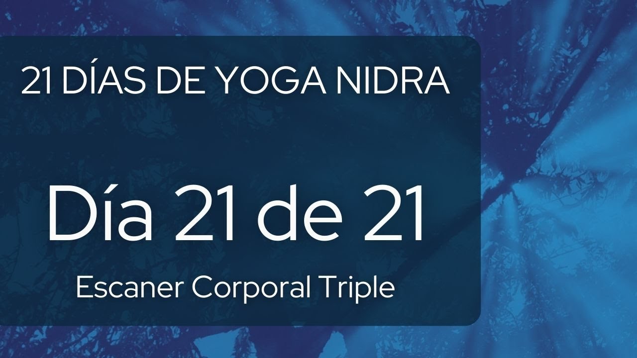 21 días de Yoga Nidra - Día 21 - Escaner Corporal Triple