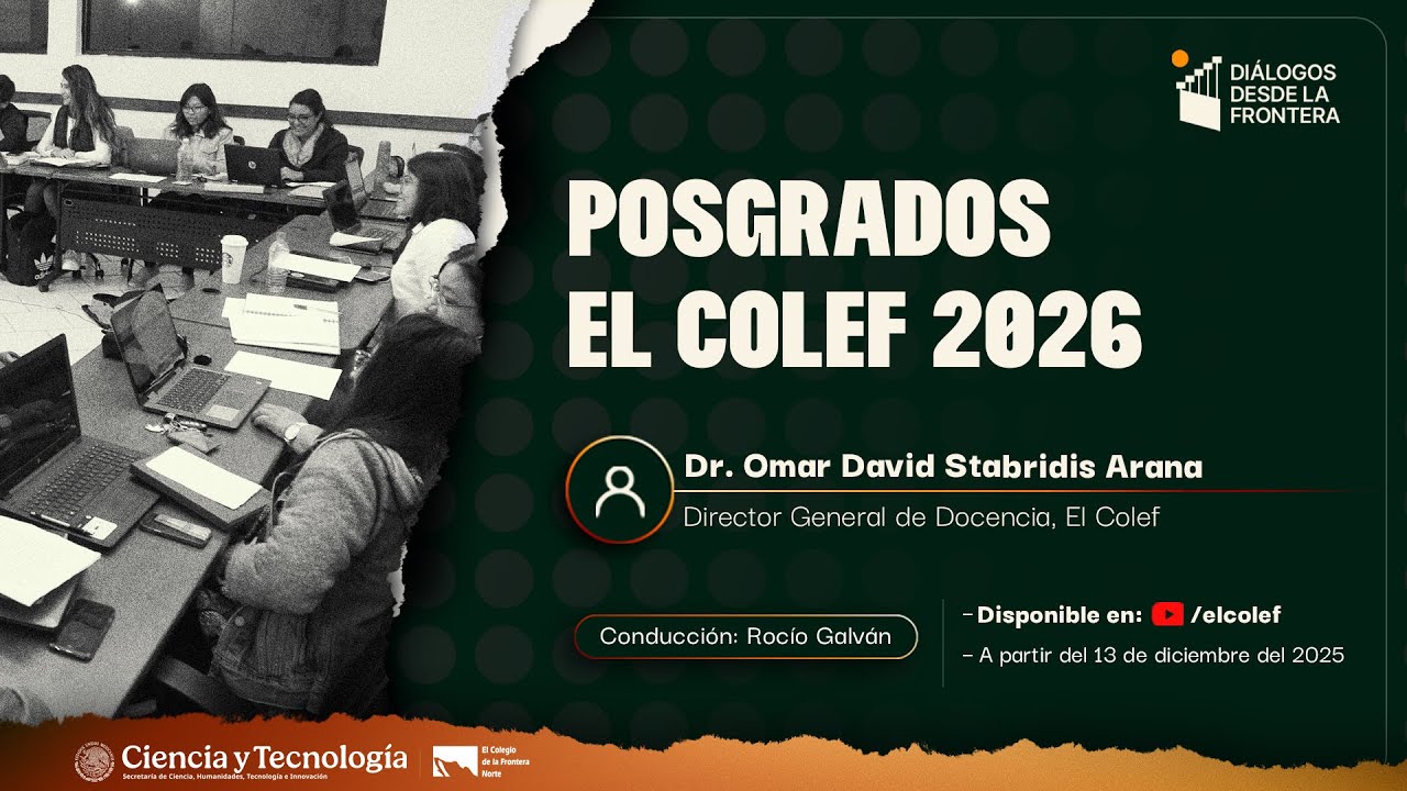 Posgrados El Colef 2026 | Diálogos desde la frontera #414