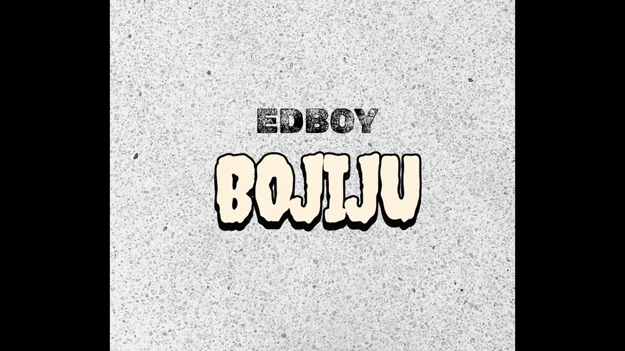 Edboy - Bojiju (Official Audio)