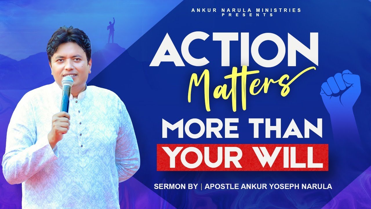 ACTION MATTERS MORE THAN YOUR WILL || SERMON || Ankur Narula Ministries