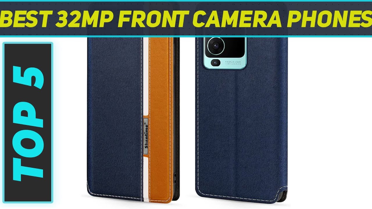 Top 5 32MP Front Camera Phones in 2023