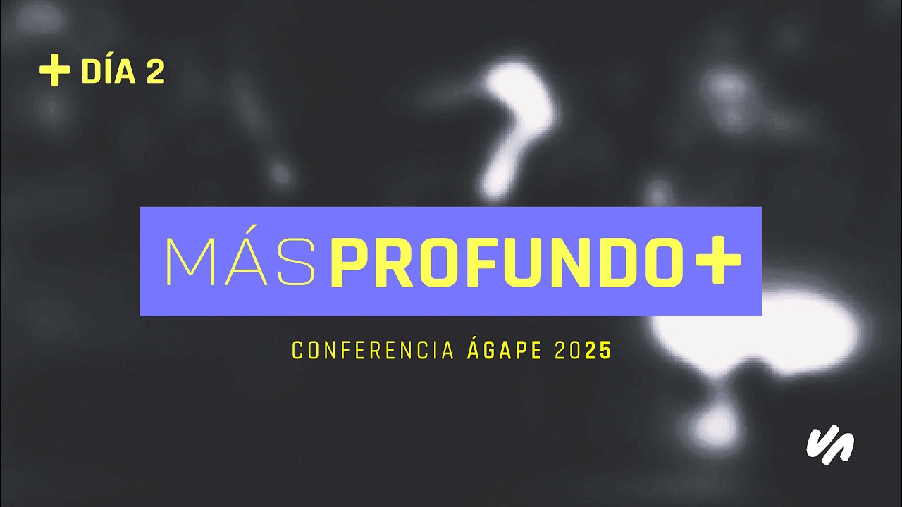Conferencia Viña Agape 2025 - Más Profundo | Día 2 PM