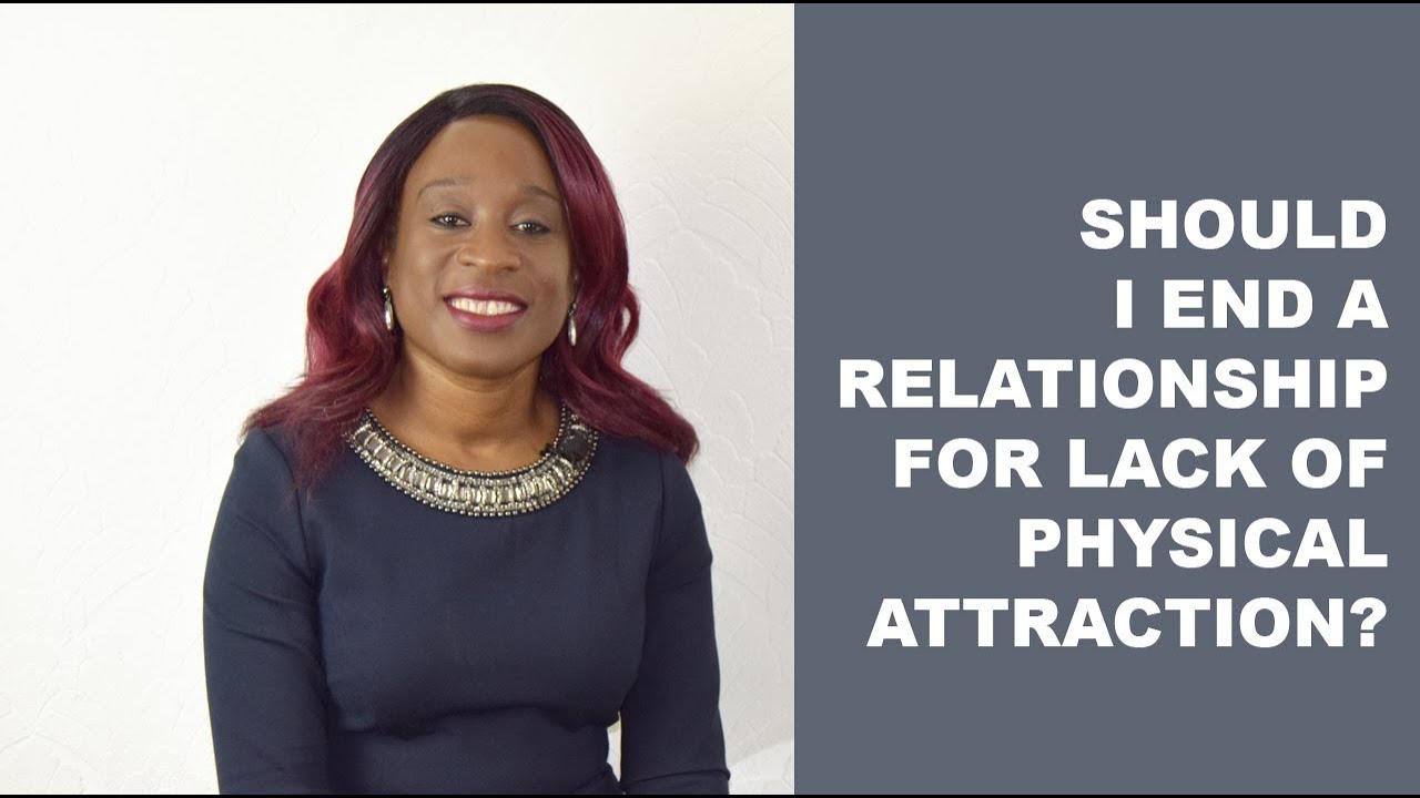 Physical Attraction: Should I end a relationship for lack of it?