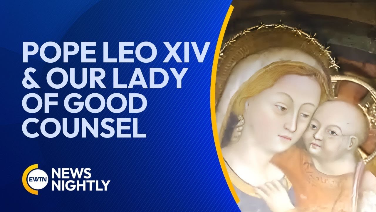 Pope Leo XIV&rsquo;s Lifelong Devotion to Our Lady of Good Counsel | EWTN News Nightly