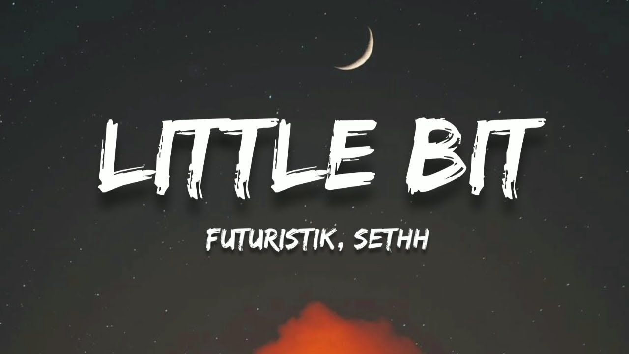 Futuristik - Little Bit (Lyrics)(feat. Sethh)