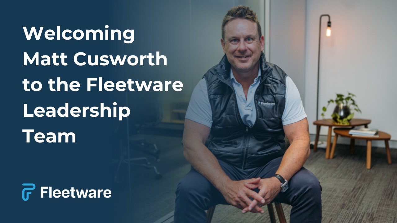 Welcoming Matt Cusworth to the Fleetware Leadership Team