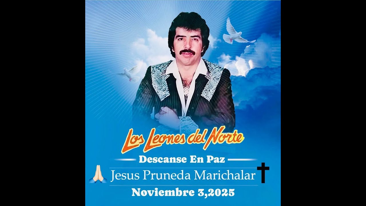 Descanse En Paz Jesus Pruneda Marichalar de Los Leones Del Norte Nuestras Oraciones para Su Familia