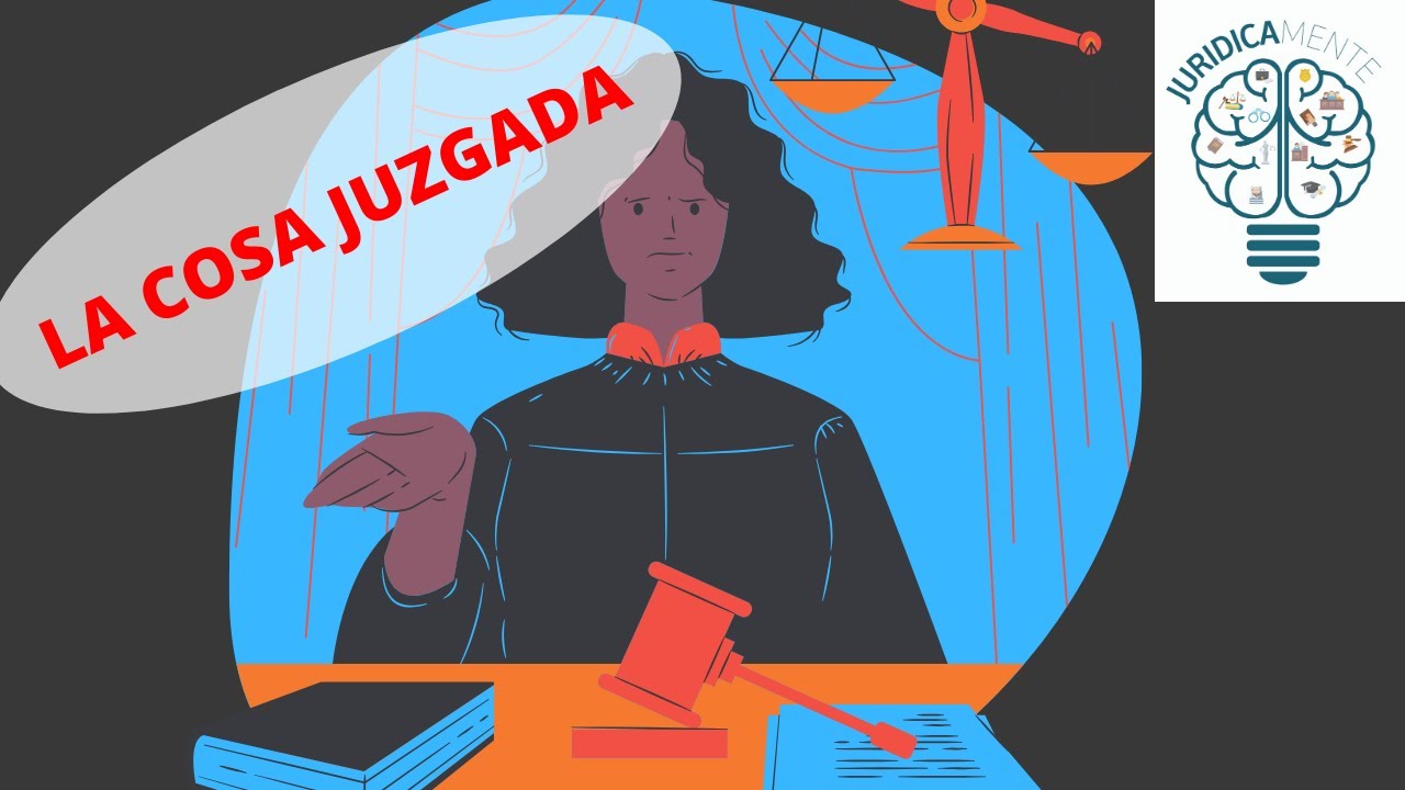 LA COSA JUZGADA | LA COSA JUZGADA INDIRECTA O  REFLEJA | MODIFICACIÓN DE COSA JUZGADA | EJEMPLOS